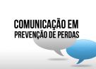 Passo a passo de como criar uma comunicação bem sucedida em Prevenção de Perdas.